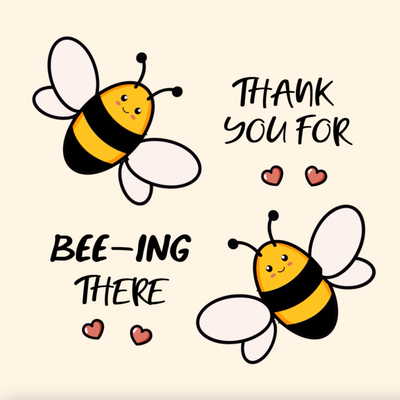 Thank You for bee-ing there