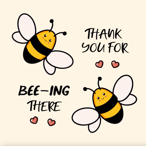 Thank You for bee-ing there